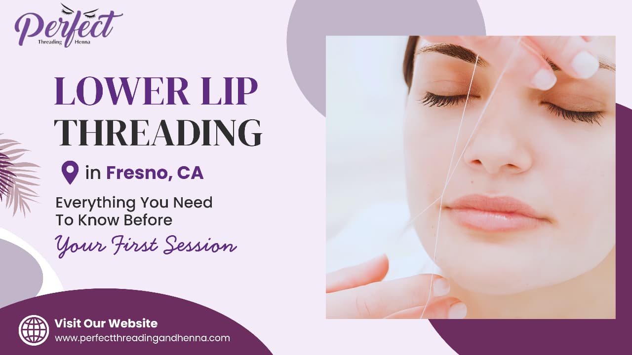 Lower Lip Threading in Fresno, CA: Everything You Need to Know Before Your First Session